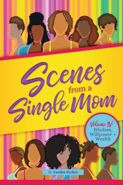 Cover for Tanika McBee · Scenes From A Single Mom Volume IV: Wisdom, Willpower and Wealth (Paperback Book) (2021)