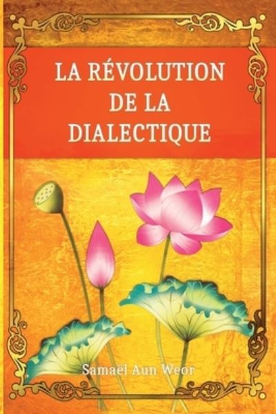 La Revolution de la Dialectique - Samael Aun Weor - Kirjat - Independently Published - 9798572173277 - sunnuntai 3. maaliskuuta 1985