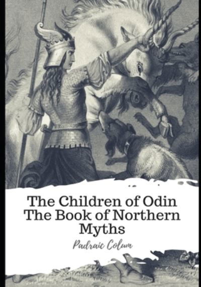 The Children of Odin The Book of Northern Myths - Padraic Colum - Books - Independently Published - 9798597626277 - January 20, 2021