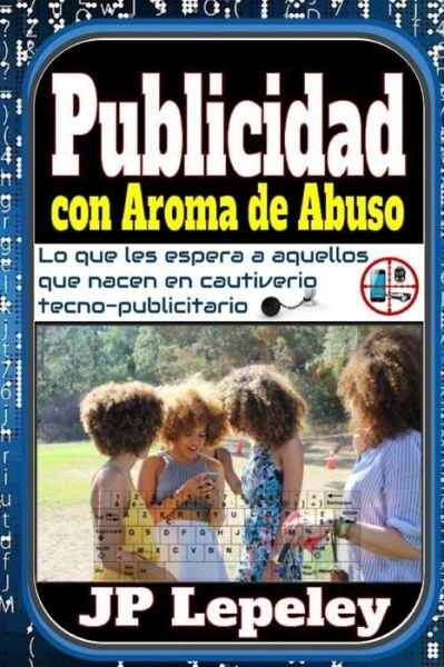Cover for Jp Lepeley · Publicidad con Aroma de Abuso (Taschenbuch) (2020)