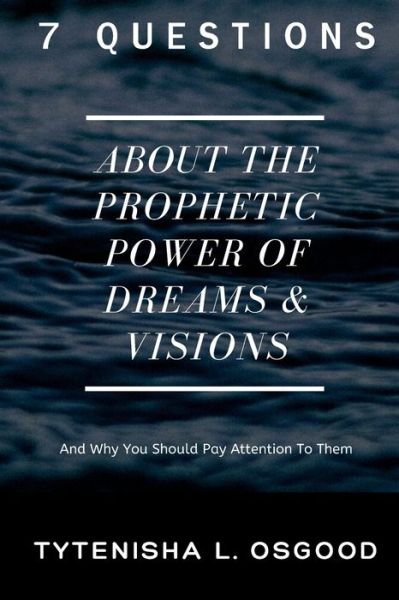 7 Questions About The Prophetic Power of Dreams & Visions - Tytenisha L Osgood - Bøger - Independently Published - 9798618675277 - 25. marts 2020