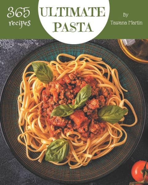 Cover for Tawana Martin · 365 Ultimate Pasta Recipes (Taschenbuch) (2020)