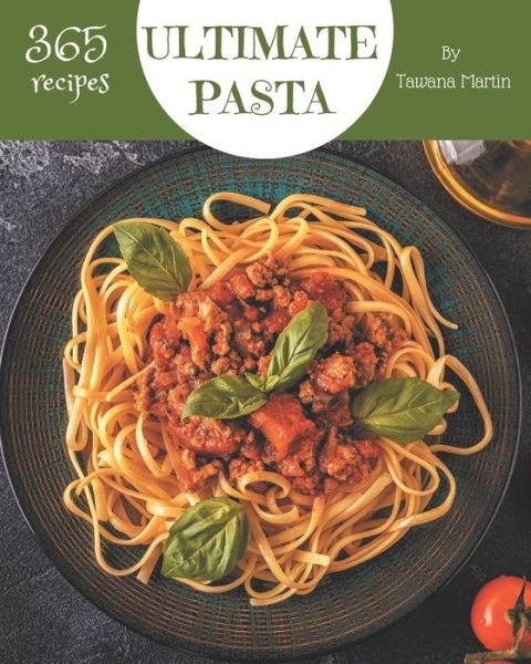 Cover for Tawana Martin · 365 Ultimate Pasta Recipes (Paperback Book) (2020)