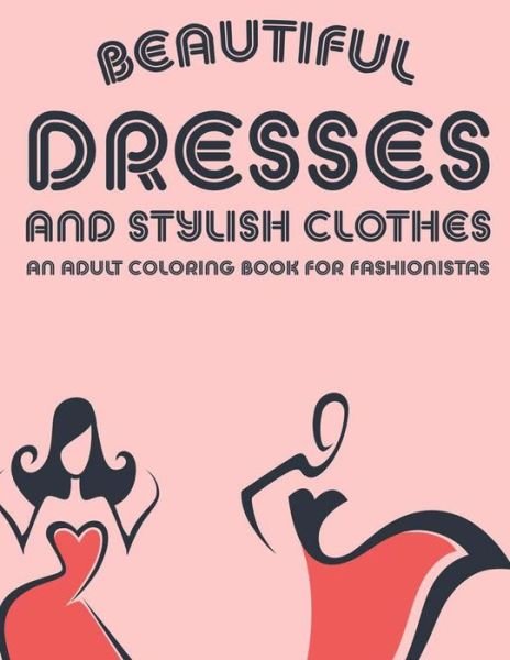 Cover for Fun Forever · Beautiful Dresses And Stylish Clothes An Adult Coloring Book For Fashionistas (Paperback Bog) (2020)
