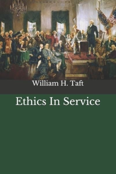 Ethics In Service - William H Taft - Livres - Independently Published - 9798684395277 - 14 septembre 2020