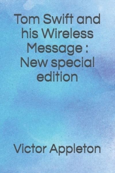 Tom Swift and his Wireless Message - Victor Appleton - Books - Independently Published - 9798686292277 - September 14, 2020