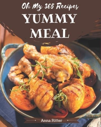 Cover for Anna Ritter · Oh My 365 Yummy Meal Recipes (Paperback Book) (2020)