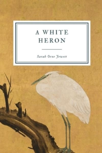 Cover for Sarah Orne Jewett · A White Heron (Paperback Bog) (2020)