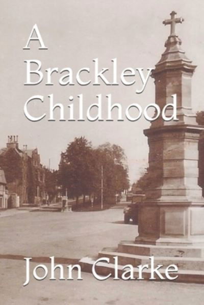 A Brackley Childhood - John Clarke - Books - INDEPENDENTLY PUBLISHED - 9798703083277 - February 15, 2021