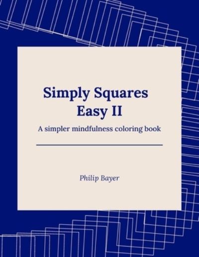 Cover for Bayer Philip Bayer · Simply Squares Easy II: A simpler mindfulness coloring book - Simply Coloring Books (Paperback Bog) (2021)