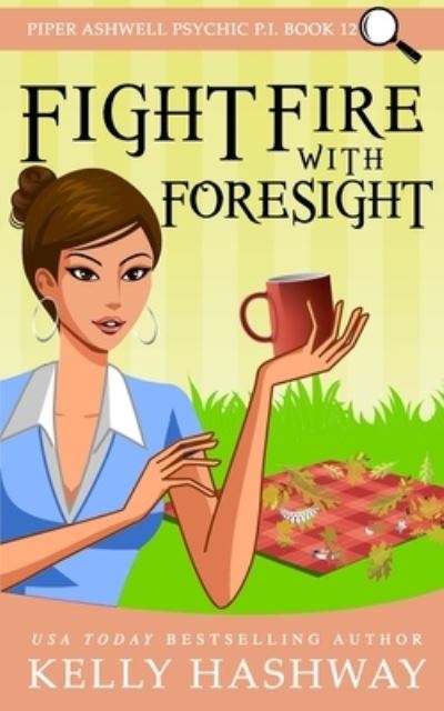 Cover for Kelly Hashway · Fight Fire With Foresight - Piper Ashwell Psychic P.I. (Paperback Book) (2021)