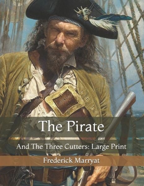 The Pirate: And The Three Cutters: Large Print - Frederick Marryat - Books - Independently Published - 9798733291277 - April 5, 2021