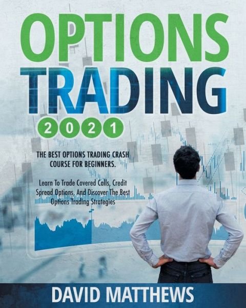 Options Trading 2021: 2-in-1: The Best Options Trading Crash Course For Beginners. Learn To Trade Covered Calls, Credit Spread Options, And Discover The Best Options Trading Strategies - David Matthews - Bøker - Independently Published - 9798740808277 - 19. april 2021