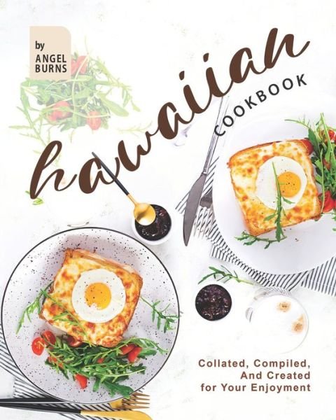Cover for Angel Burns · Hawaiian Cookbook: Collated, Compiled, And Created for Your Enjoyment (Paperback Book) (2021)