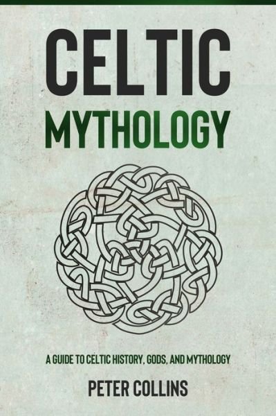 Cover for Peter Collins · Celtic Mythology: A Guide to Celtic History, Gods, and Mythology (Paperback Book) (2021)