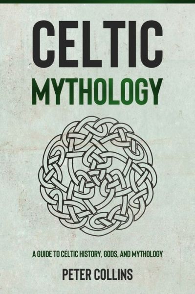 Cover for Peter Collins · Celtic Mythology: A Guide to Celtic History, Gods, and Mythology (Paperback Bog) (2021)