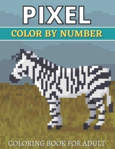 Cover for Aklima Publishing · Pixel Color By Number Coloring Book For Adult: Color By Number Puzzle Quest Stress Relieving Designs For Adults Relaxation (Pocketbok) (2021)