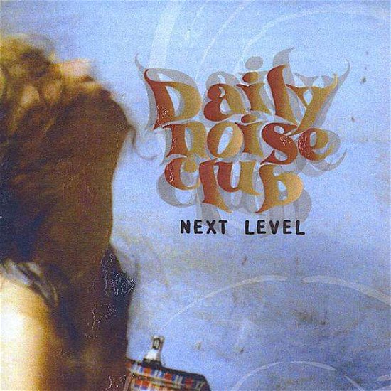 Next Level - Daily Noise Club - Música - AMAdea Records - 0634479851278 - 29 de julho de 2008