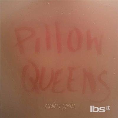 Cover for Pillow Queens · Calm Girls (7&quot;) (2017)