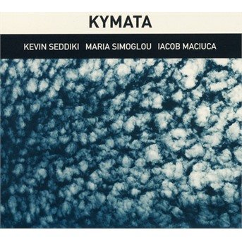 Cover for Seddiki, Kevin / Maria Simoglou / Iacob Maciuca · Kymata (CD) (2018)