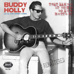 That Makes It Sound So Much Better - Buddy Holly & the Jack Hansen Combo - Musik - ROLLERCOASTER - 5012814020278 - 7. september 2011