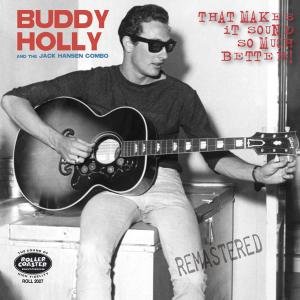 That Makes It Sound So Much Better - Buddy Holly & the Jack Hansen Combo - Musiikki - ROLLERCOASTER - 5012814020278 - keskiviikko 7. syyskuuta 2011
