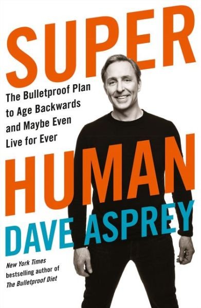 Cover for Dave Asprey · Super Human: The Bulletproof Plan to Age Backward and Maybe Even Live Forever (Taschenbuch) (2019)