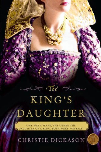 The King's Daughter: a Novel - Christie Dickason - Böcker - Harper Perennial - 9780061976278 - 23 november 2010