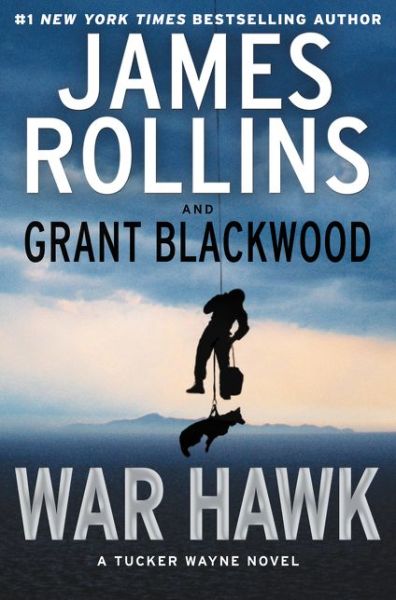 War Hawk: A Tucker Wayne Novel - James Rollins - Books - HarperCollins - 9780062135278 - April 19, 2016