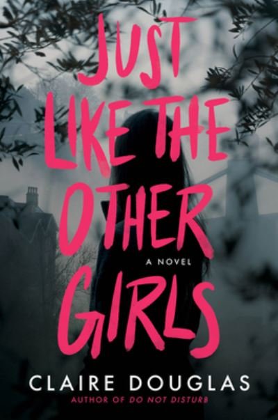 Cover for Claire Douglas · Just Like The Other Girls: A Novel (Hardcover Book) (2022)