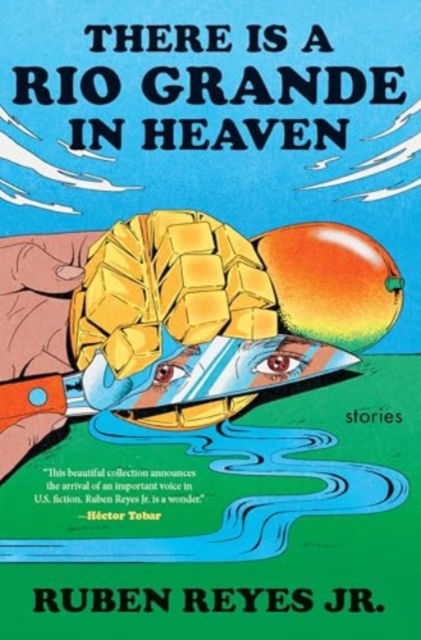 Cover for Ruben Reyes Jr. · There Is a Rio Grande in Heaven: Stories (Hardcover Book) (2024)