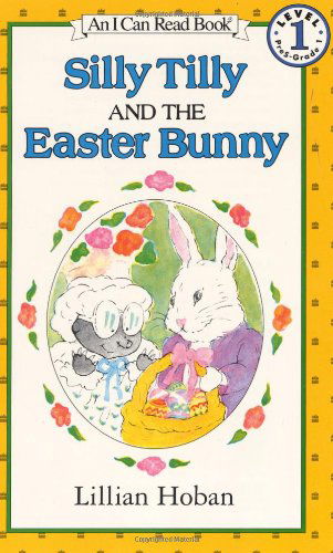 Cover for Lillian Hoban · Silly Tilly and the Easter Bunny: An Easter And Springtime Book For Kids - I Can Read Level 1 (Paperback Book) (1989)