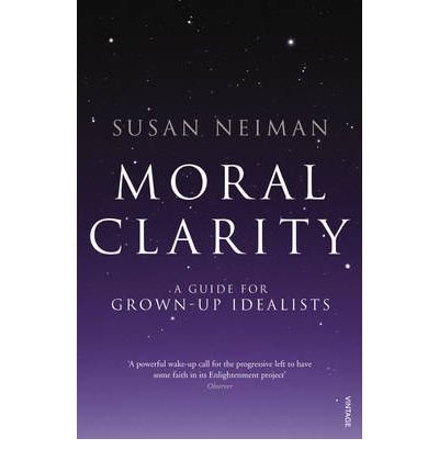Moral Clarity: A Guide for Grown-up Idealists - Susan Neiman - Kirjat - Vintage Publishing - 9780099526278 - torstai 3. marraskuuta 2011