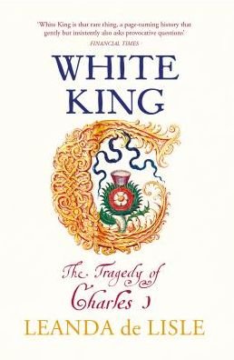 Cover for Leanda De Lisle · White King: The Tragedy of Charles I (Paperback Book) (2019)