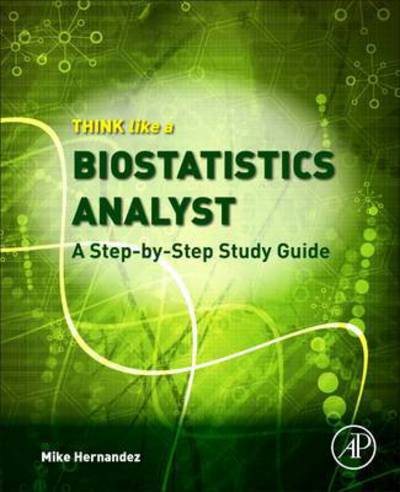 Cover for Mike Hernandez · Think Like a Biostatistics Analyst: a Step-by-Step Study        Guide (Paperback Book) (2018)