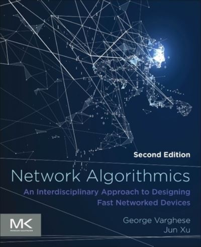 Cover for Varghese, George (Jonathan B. Postel Professor of Networking, University of California, Los Angeles, California, USA) · Network Algorithmics: An Interdisciplinary Approach to Designing Fast Networked Devices (Paperback Book) (2022)