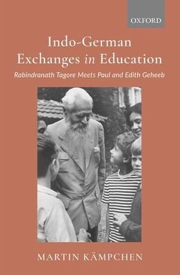 Cover for Kampchen, Martin (Researcher, Researcher, Viswa Bharati University) · Indo-German Exchanges in Education: Rabindranath Tagore Meets Paul and Edith Geheeb (Hardcover Book) (2020)