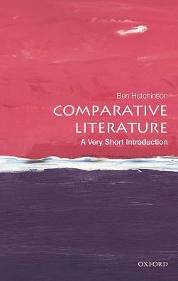 Cover for Hutchinson, Ben (Professor of European Literature, University of Kent) · Comparative Literature: A Very Short Introduction - Very Short Introductions (Paperback Book) (2018)