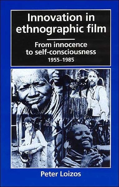 Cover for Loizos, Peter (Senior Lecturer in Social Anthropology, London School of Economics) · Innovation in Ethnographic Film: From Innocence to Self-Consciousness, 1955-1985 (Paperback Bog) [2nd edition] (1993)