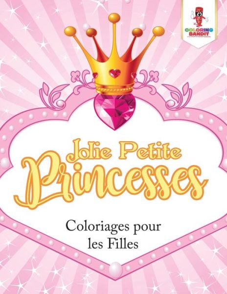 Cover for Coloring Bandit · Jolie Petite Princesses : Coloriages pour les Filles (Paperback Book) (2017)