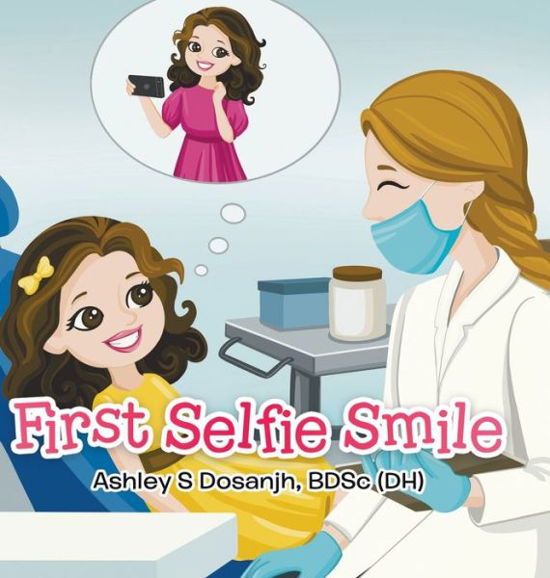 Cover for Bdsc (Dh) Ashley Dosanjh · First Selfie Smile (Innbunden bok) (2022)