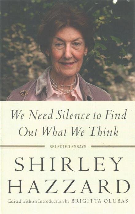 Cover for Shirley Hazzard · We Need Silence to Find Out What We Think: Selected Essays (Paperback Book) (2018)