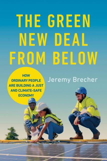 Cover for Jeremy Brecher · The Green New Deal from Below: How Ordinary People Are Building a Just and Climate-Safe Economy (Taschenbuch) (2024)