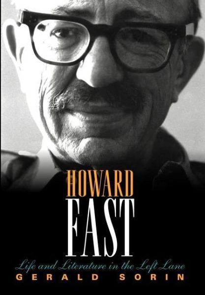 Cover for Gerald Sorin · Howard Fast: Life and Literature in the Left Lane - The Modern Jewish Experience (Inbunden Bok) (2012)