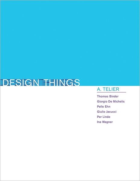 Cover for Binder, Thomas (The Royal Danish Academy of Fine Arts) · Design Things - Design Thinking, Design Theory (Hardcover Book) (2011)