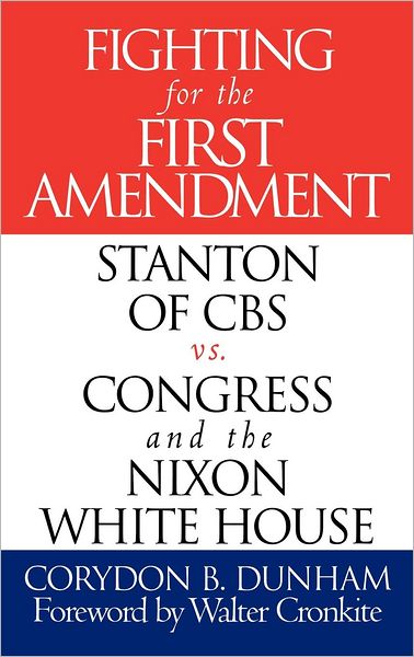 Cover for Corydon B. Dunham · Fighting for the First Amendment: Stanton of CBS vs. Congress and the Nixon White House (Hardcover Book) (1997)