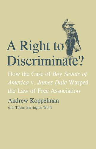 Cover for Tobias Barrington Wolff · A Right to Discriminate?: How the Case of Boy Scouts of America v. James Dale Warped the Law of Free Association (Hardcover Book) (2009)