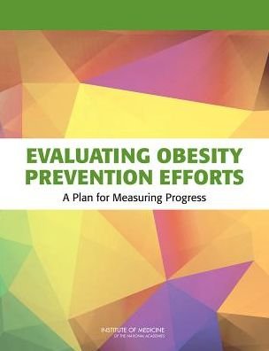 Cover for Institute of Medicine · Evaluating Obesity Prevention Efforts: A Plan for Measuring Progress (Paperback Book) (2014)