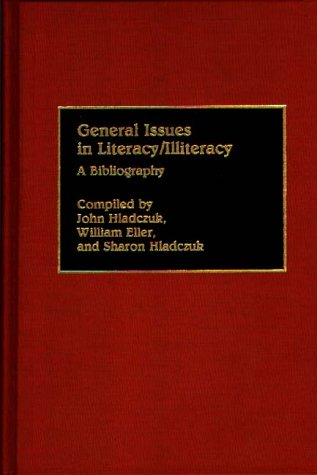 Cover for Betty J. Eller · General Issues in Literacy / Illiteracy in the World: A Bibliography - Bibliographies and Indexes in Education (Hardcover Book) (1990)