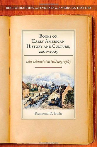 Cover for Raymond D. Irwin · Books on Early American History and Culture, 2001-2005: An Annotated Bibliography (Hardcover Book) [Annotated edition] (2013)